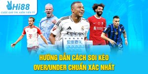 Hướng Dẫn Cách Soi Kèo Over/Under Chuẩn Xác Nhất