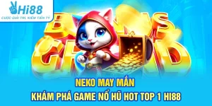 Neko May Mắn – Khám Phá Game Nổ Hũ Hot Top 1 Hi88
