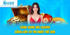 Sảnh Game MG Casino Đẳng Cấp, Uy Tín Nhất Thế Giới