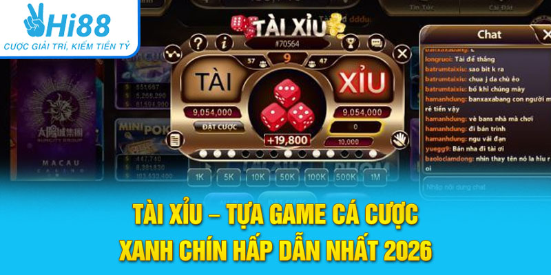 Tài Xỉu - Tựa Game Cá Cược Xanh Chín Hấp Dẫn Nhất 2026
