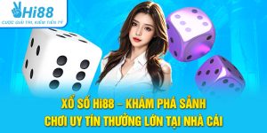 Xổ Số Hi88 – Khám Phá Sảnh Chơi Uy Tín Thưởng Lớn Tại Nhà Cái