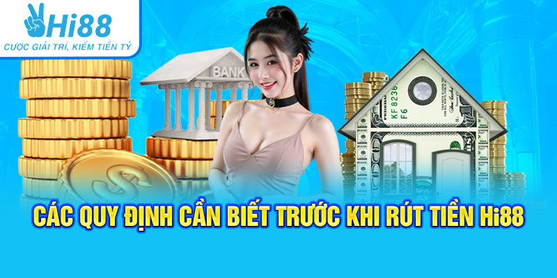 Các quy định cần biết trước khi rút tiền Hi88