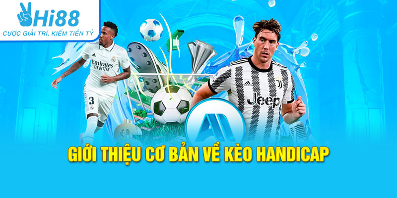 Đôi nét giới thiệu cơ bản về kèo Handicap
