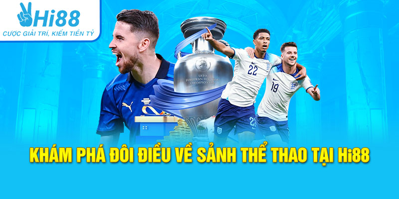 Sơ lược về sảnh Thể thao tại Hi88