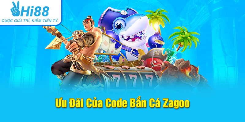 Đôi nét về ưu đãi của code bắn cá Zagoo