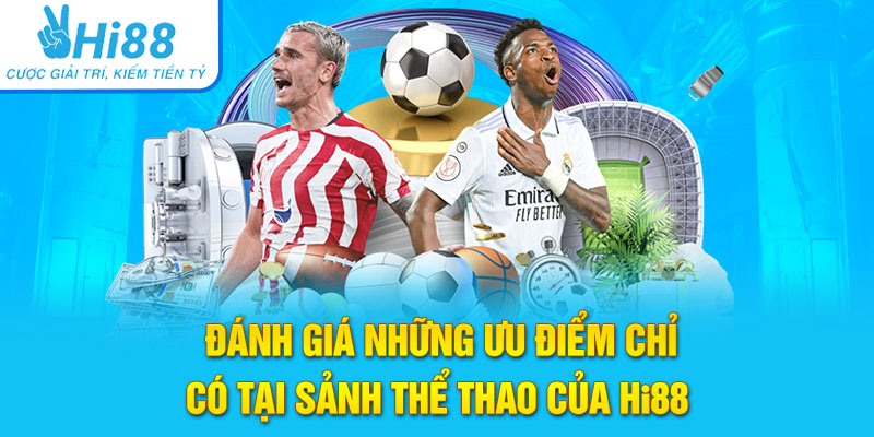 Đánh giá những ưu điểm chỉ có tại sảnh Thể thao của Hi88
