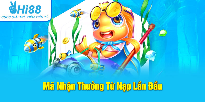 Mã nhận thưởng từ nạp lần đầu