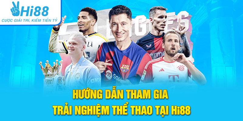 Hướng dẫn tham gia trải nghiệm Thể thao Hi88