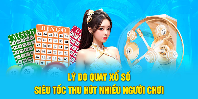 Lý do quay xổ số siêu tốc thu hút nhiều người chơi
