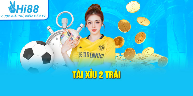 Tài xỉu 2 trái