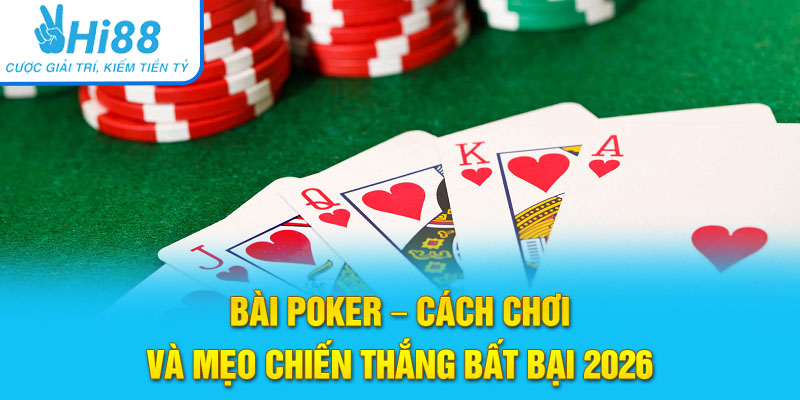 Bài Poker - Cách Chơi Và Mẹo Chiến Thắng Bất Bại 2026