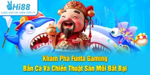 Khám Phá Funta Gaming Bắn Cá Và Chiến Thuật Săn Mồi Bất Bại
