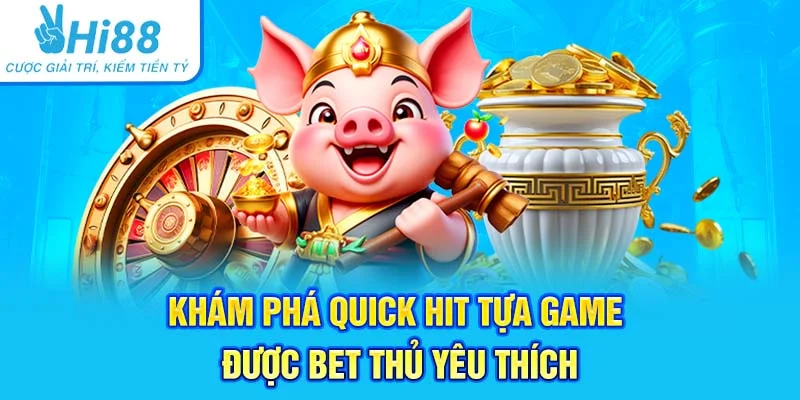 Khám Phá Quick Hit Tựa Game Được Bet Thủ Yêu Thích