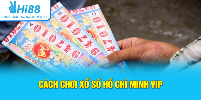 Khái quát cách chơi xổ số Hồ Chí Minh Vip