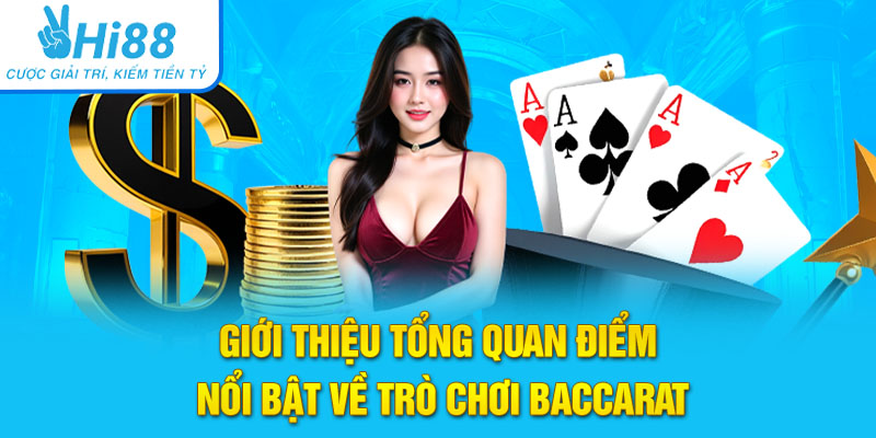 Giới thiệu tổng quan điểm nổi bật về trò chơi bài Baccarat