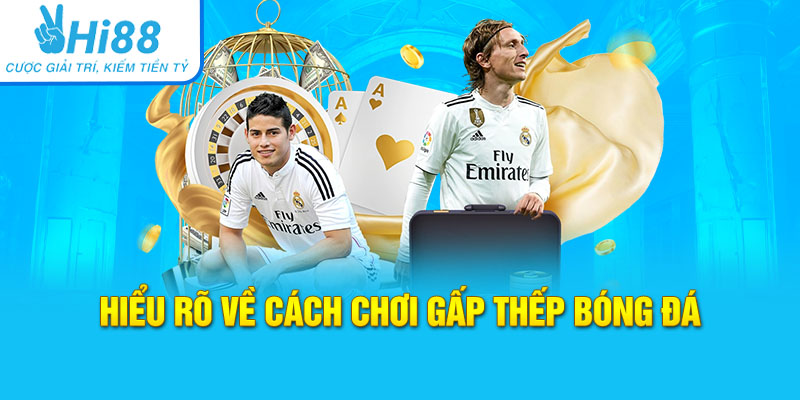 Hiểu rõ về cách chơi gấp thếp bóng đá