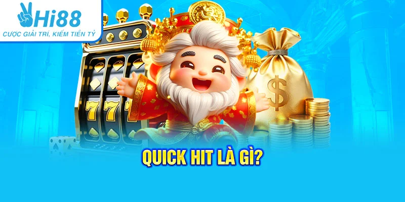 Quick Hit là gì?