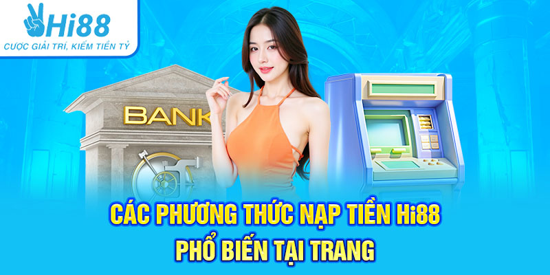Các phương thức nạp tiền Hi88 phổ biến tại trang 