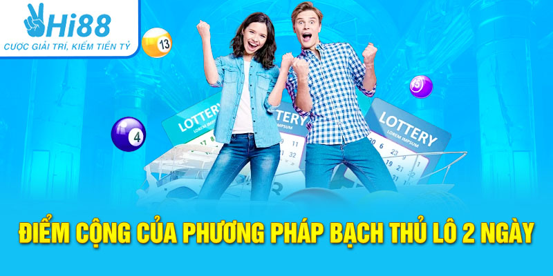 Điểm cộng của phương pháp bạch thủ lô 2 ngày
