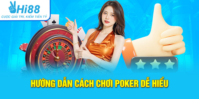 Hướng dẫn cách chơi bài Poker dễ hiểu