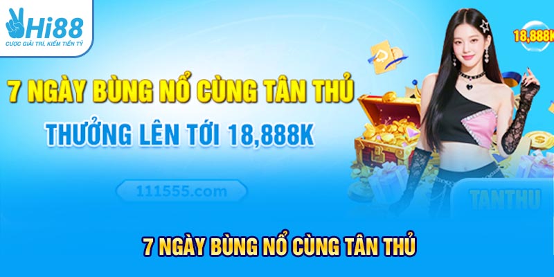 7 ngày bùng nổ cùng tân thủ