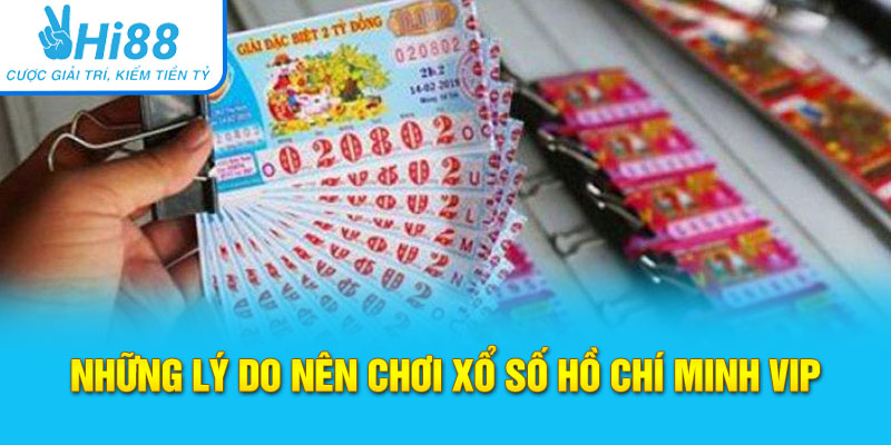 Những lý do nên chơi xổ số Hồ Chí Minh Vip