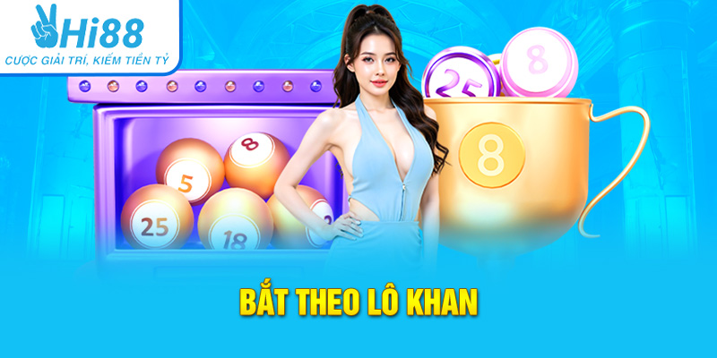 Bạch thủ lô khung 2 ngày bắt theo lô khan