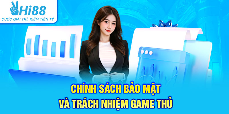 Chính sách bảo mật và trách nhiệm game thủ