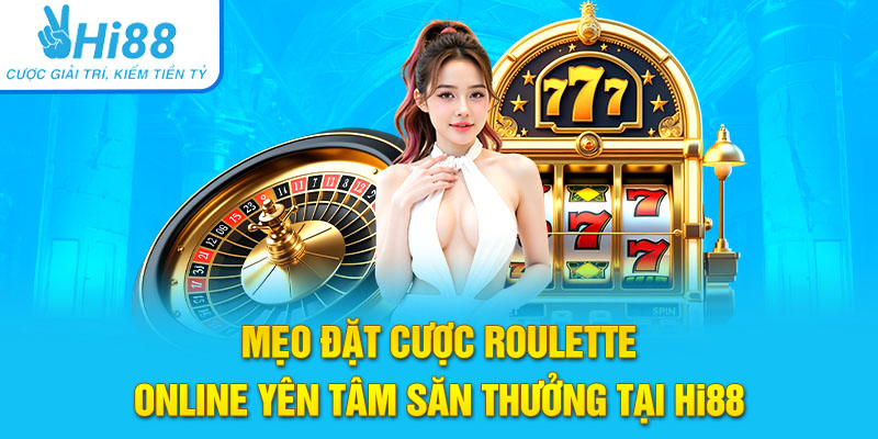 Mẹo đặt cược chơi Roulette Hi88 yên tâm săn thưởng