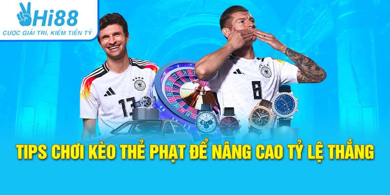 Tips chơi kèo thẻ phạt để nâng cao tỷ lệ thắng