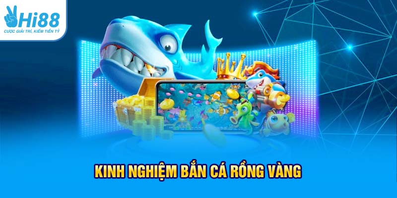Kinh nghiệm bắn cá Rồng Vàng từ người chơi chuyên nghiệp