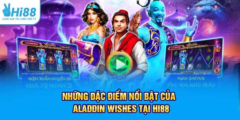 Những đặc điểm nổi bật của Aladdin Wishes tại Hi88